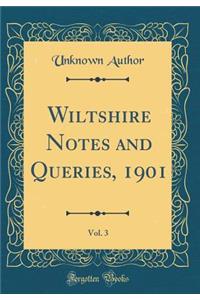 Wiltshire Notes and Queries, 1901, Vol. 3 (Classic Reprint)