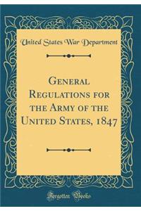General Regulations for the Army of the United States, 1847 (Classic Reprint)