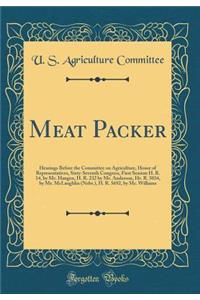 Meat Packer: Hearings Before the Committee on Agriculture, House of Representatives, Sixty-Seventh Congress, First Session H. R. 14, by Mr. Haugen, H. R. 232 by Mr. Anderson, Hr. R. 5034, by Mr. McLaughlin (Nebr.), H. R. 5692, by Mr. Williams
