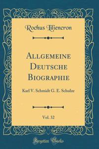 Allgemeine Deutsche Biographie, Vol. 32: Karl V. Schmidt G. E. Schulze (Classic Reprint)