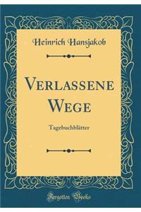 Verlassene Wege: Tagebuchblï¿½tter (Classic Reprint)