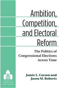 Ambition, Competition, and Electoral Reform