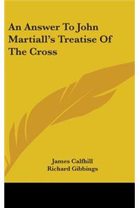 An Answer To John Martiall's Treatise Of The Cross