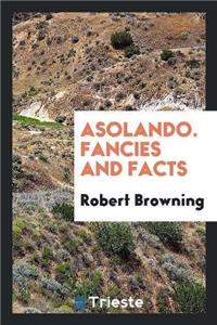 Asolando. Fancies and Facts