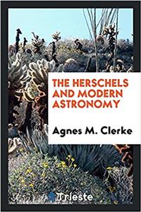 THE HERSCHELS AND MODERN ASTRONOMY