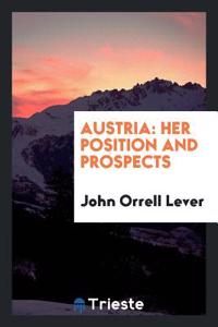 Austria: Her Position and Prospects ...