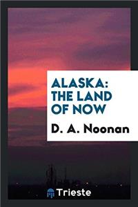 Alaska: The Land of Now