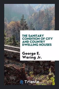 The Sanitary Condition of City and Country Dwelling Houses