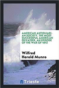 The Most Successful American Privateer, an Episode of the War of 1812