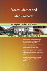 Process Metrics and Measurements A Complete Guide - 2019 Edition