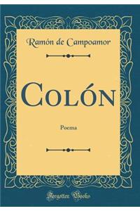 Colï¿½n: Poema (Classic Reprint)