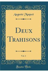 Deux Trahisons, Vol. 1 (Classic Reprint)