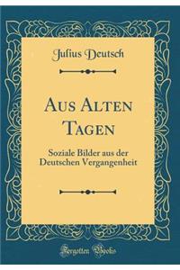 Aus Alten Tagen: Soziale Bilder Aus Der Deutschen Vergangenheit (Classic Reprint)