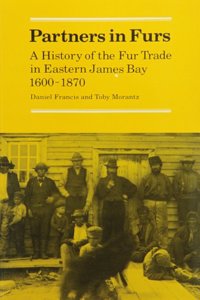 Partners in Furs: A History of the Fur Trade in Eastern James Bay, 1600-1870