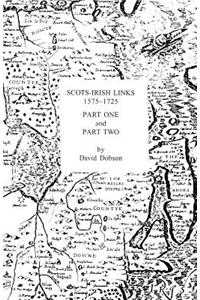 Scots-Irish Links 1575-1725 in Two Parts