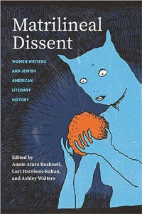 Matrilineal Dissent: Women Writers and Jewish American Literary History
