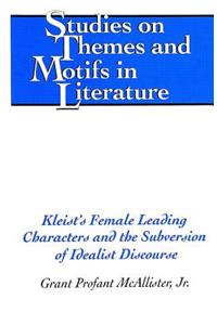 Kleist's Female Leading Characters and the Subversion of Idealist Discourse