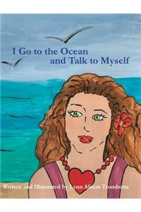 I Go to the Ocean and Talk to Myself