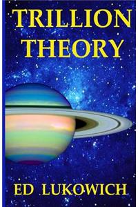 Trillion Theory