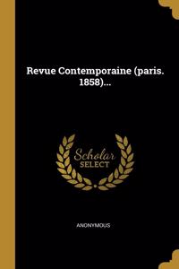 Revue Contemporaine (Paris. 1858)...