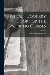 Plain Cookery Book for the Working Classes