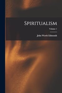 Spiritualism; Volume 1