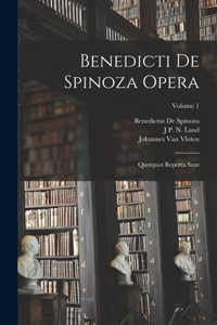Benedicti De Spinoza Opera: Quotquot Reperta Sunt; Volume 1