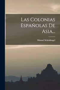 Colonias Españolas De Asia...