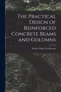 Practical Design of Reinforced Concrete Beams and Columns