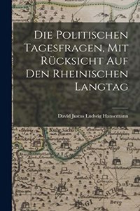Politischen Tagesfragen, Mit Rücksicht Auf Den Rheinischen Langtag