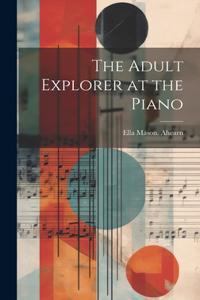The Adult Explorer at the Piano
