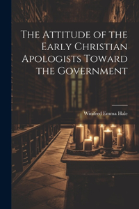 Attitude of the Early Christian Apologists Toward the Government