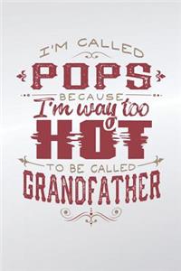 I'm Called Pops Because I'm Way Too Hot To Be Called Grandfather