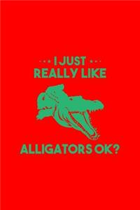 I Just Really Like Alligators Ok
