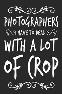Photographers Have To Deal With A Lot Of Crop