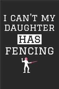 Fencing Notebook - I Can't My Daughter Has Fencing - Fencing Training Journal - Gift for Fencing Dad and Mom