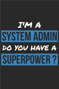 System Administrator Notebook - I'm A System Administrator Do You Have A Superpower? - Funny Gift for System Administrator Journal