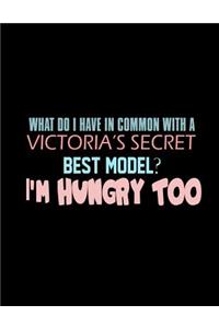 What Do I Have In Common With A Victoria's Secret Best Model? I'm Hungry Too