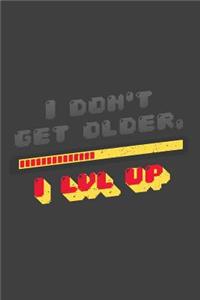 I don't get older I lvl up