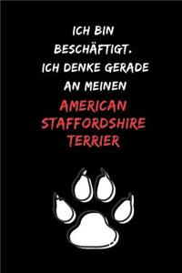 Ich bin beschäftigt. Ich denke gerade an meinen American Staffordshire Terrier