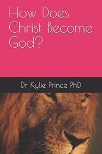 How Does Christ Become God?