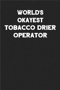 World's Okayest Tobacco Drier Operator