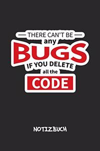 There Can't Be Any Bugs If You Delete All The Code NOTIZBUCH