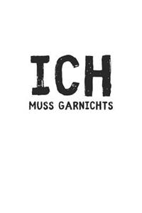 Ich muss garnichts