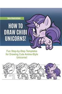How to Draw Chibi Unicorns! Fun Step-by-Step Templates for Drawing Cute Anime-Style Unicorns!