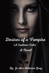 Desires of a Vampire (A Southern Tale) A Novel