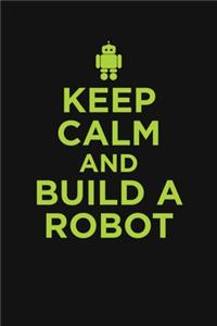 Keep Calm And Build A Robot