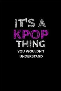 It's a Kpop Thing You Wouldn't Understand: K-Pop Notebook for Girls. Perfect College Ruled Lined Journal