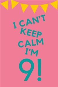 I Can't Keep Calm I'm 9!