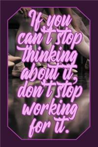 If You Can't Stop Thinking about It, Don't Stop Working for It.